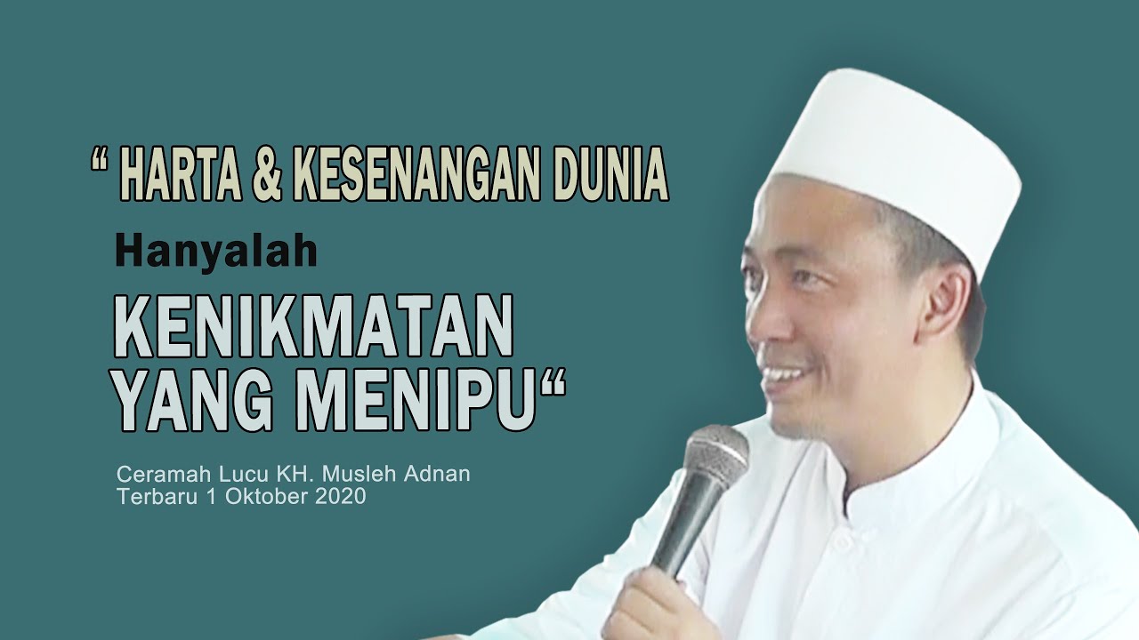 Ceramah Lucu Terbaru 2020 Kh Musleh Adnan Kesenangan Dunia Hanyalah Kenikmatan Yang Menipu Youtube