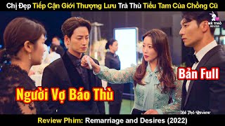 Chị Đẹp Tiếp Cận Giới Thượng Lưu Trả Thù Tiểu Tam Của Chồng Cũ | Review Phim Tham Vọng Hôn Nhân 2022