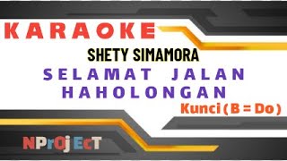 Selamat Jalan Haholongan Karaoke || Shety Simamoran || Kunci B