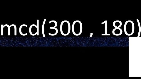 mcd de 300 y 180 maximo comun divisor de numeros , ejemplo de como se halla