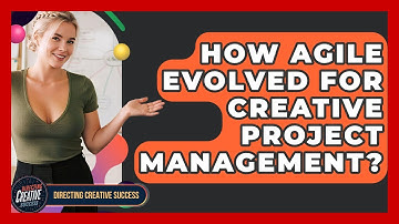 How Agile Evolved For Creative Project Management? - Directing Creative Success