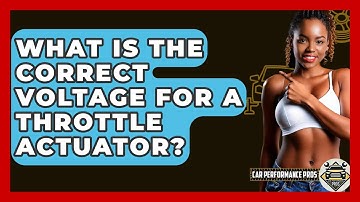 What Is The Correct Voltage For A Throttle Actuator? - Car Performance Pros