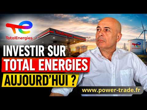INVESTIR SUR TOTAL ÉNERGIES AUJOURD'HUI ?