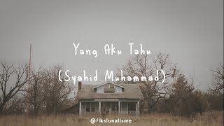 Musikalisasi Fiksionalisme : Yang Aku Tahu (Syahid Muhammad)