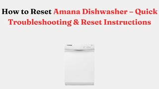 How to Reset Amana Dishwasher – Quick Troubleshooting & Reset Instructions