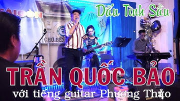 TRẦN QUỐC BẢO HÁT DẤU TÌNH SẦU VỚI TIẾNG ĐÀN GUITAR PHƯƠNG THẢO TỐI 30/7/2023 @HỘI QUÁN MÀU KỶ NIỆM
