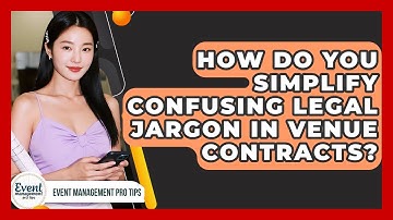 How Do You Simplify Confusing Legal Jargon In Venue Contracts? - Event Management Pro Tips