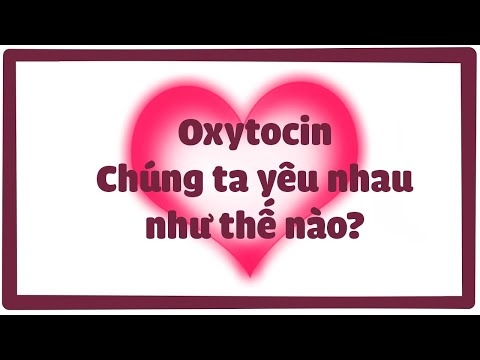 Video: Oxytocin là gì và nó hoạt động như thế nào?