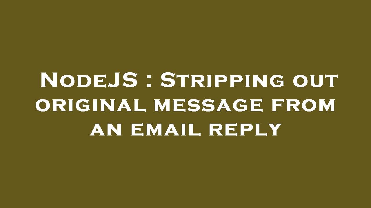 NodeJS : Stripping out original message from an email reply - YouTube
