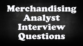 Merchandising Analyst Interview Questions