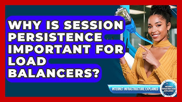 Why Is Session Persistence Important For Load Balancers? - Internet Infrastructure Explained