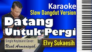 Datang Untuk Pergi | Elvy Sukaesih | Karaoke Slow Dangdut Version | Single Keyboard Cover   Lirik