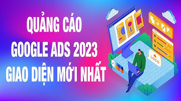 Cách Tạo Mẫu Quảng Cáo Google ADS 2023 Giao Diện Mới Nhất