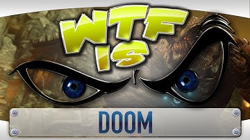 WTF Is... - DOOM ?