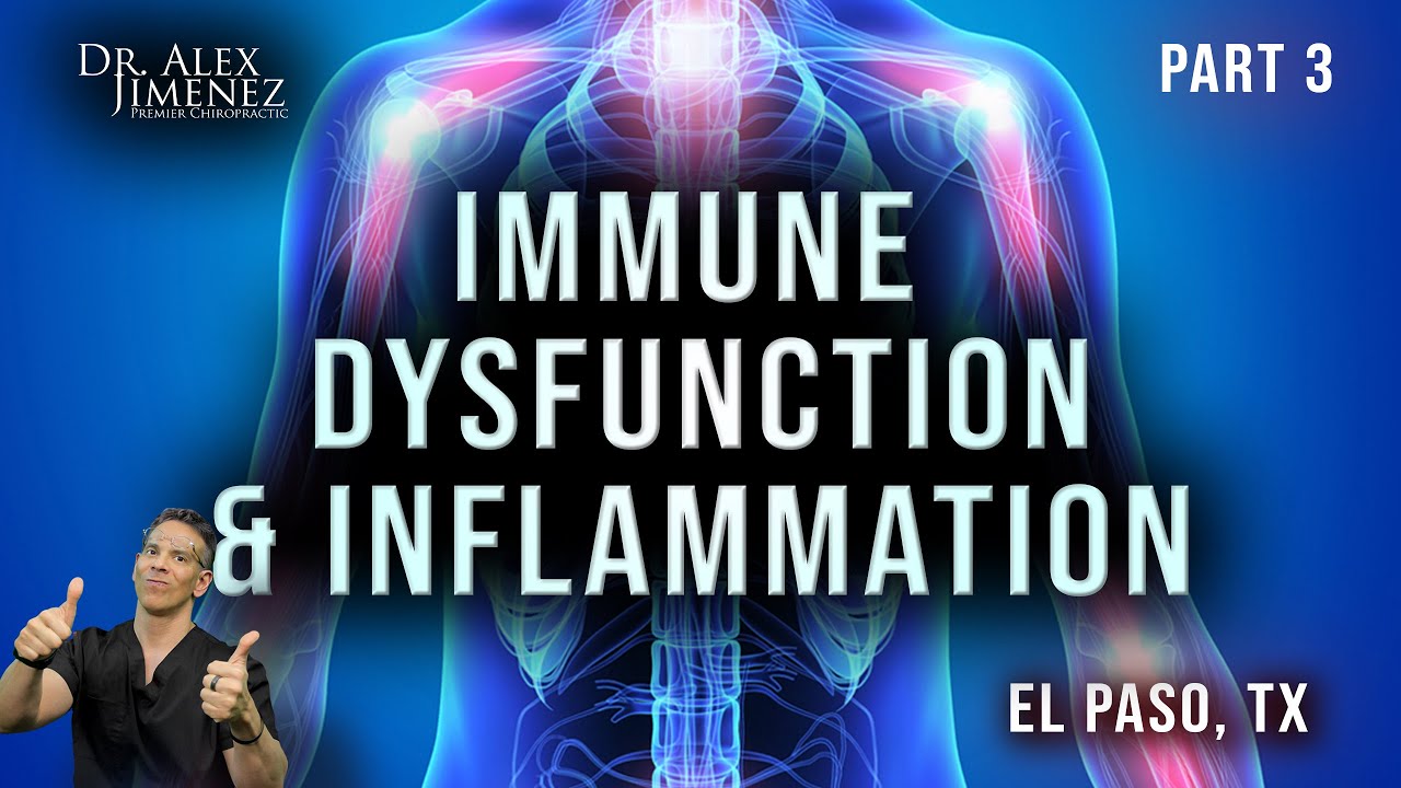 Immune Dysfunction and Inflammation: A primary Mechanism of Illness ***part 3***  El Paso, Tx (2021)