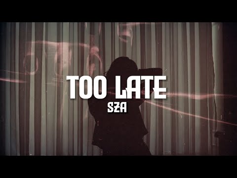 SZA - Too Late (Lyrics)