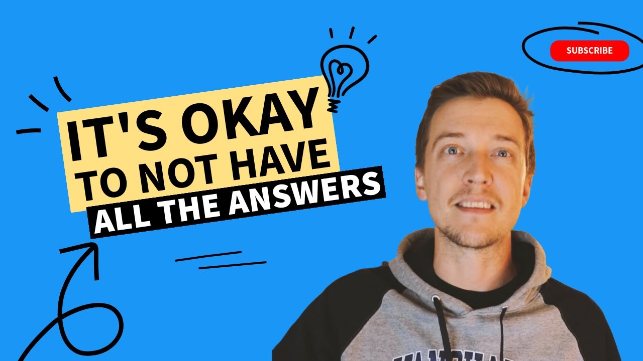 It's Okay To Not Have All The Answers - YouTube