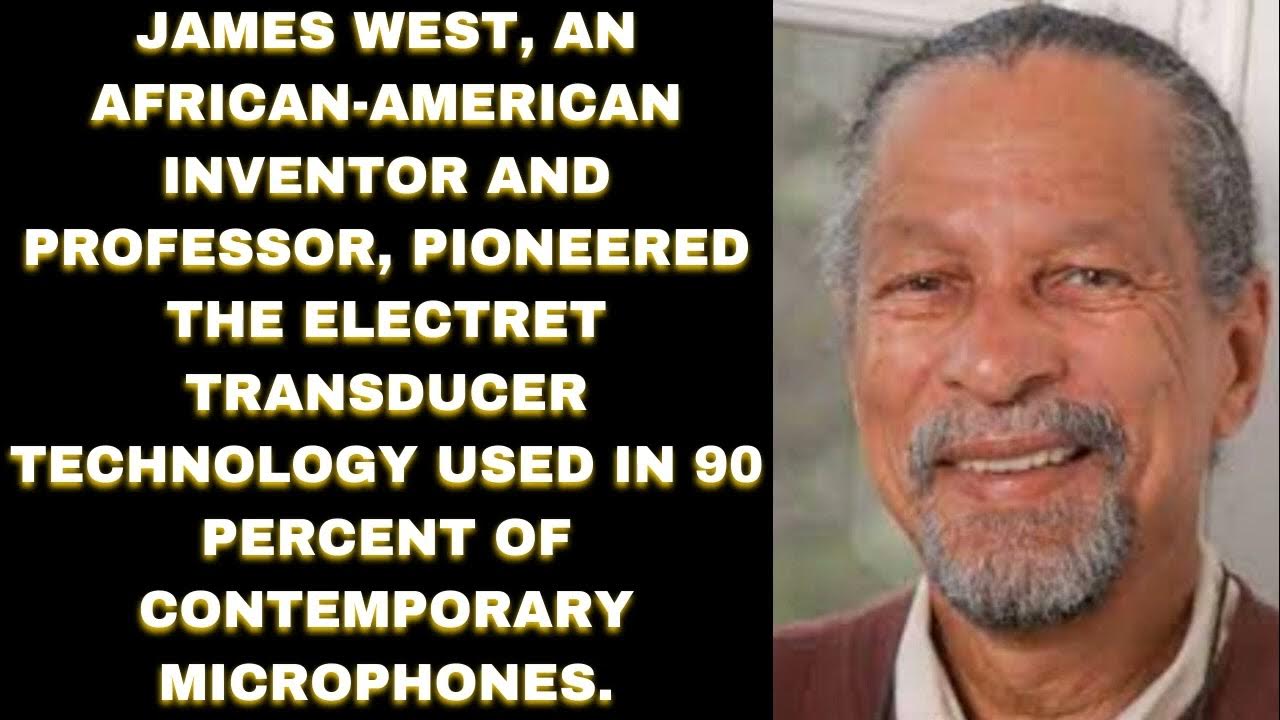 NEWS James West blackAmerican inventor & professor, pioneered the