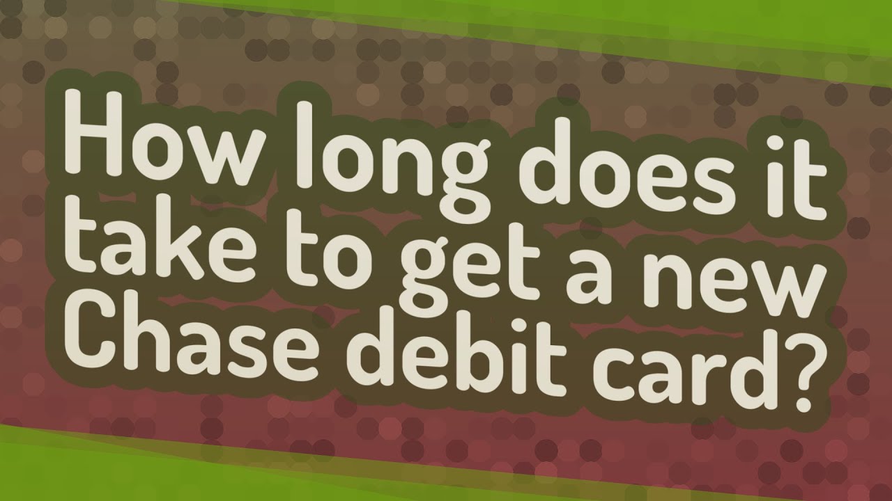How Long Does It Take To Get A New Chase Debit Card YouTube how-long-does-it-take-to-get-a-new-chase-debit-card-youtube