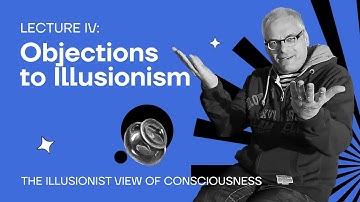 Lecture 4: Objections to Illusionism