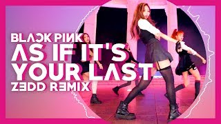 BLACKPINK - As If It's Your Last (ZEDD remix) FAN MADE