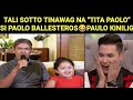 TALI SOTTO TINAWAG NA "TITA PAOLO" SI PAOLO BALLESTEROS😂 PAOLO TUWANG TUWA!!