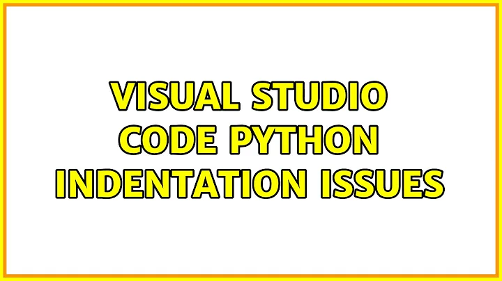 Visual Studio Code Python Indentation Issues