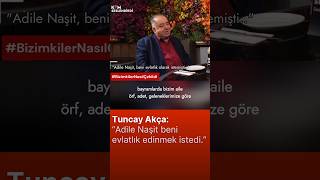Tuncay Akça Adile Naşit Beni Evlatlık Edinmek Istedi.