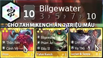 SIÊU PHẨM NỔ HŨ 10 BILGEWATER CÓ NGAY 3 TƯỚNG 5 VÀNG 3 SAO VÀ CÁI KẾT TAHM KENCH 2 TRIỆU MÁU !