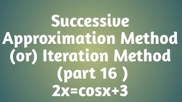 Successive Approximation Method || Iteration Method || part 16 || 2x=cosx+3