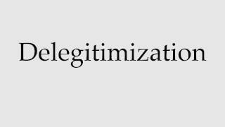 How to Pronounce Delegitimization