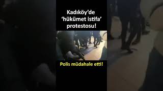 Kadıköyde Hükümet Istifa Protestosu Polis Müdahale Etti