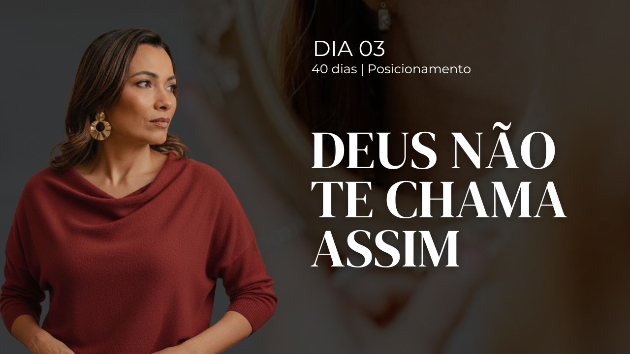 Dia 3- Ele te chamou pelo nome | 40 dias de Posicionamento