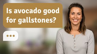 Is avocado good for gallstones? | Avocado Facts