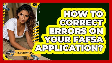 How To Correct Errors On Your FAFSA Application?