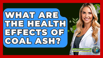 What Are The Health Effects Of Coal Ash? - Earth Science Answers