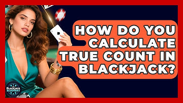 How Do You Calculate True Count In Blackjack? - The Blackjack Blueprint