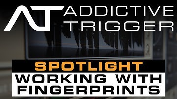 Addictive Trigger Spotlight: Working With Fingerprints