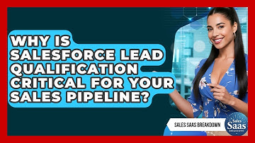 Why Is Salesforce Lead Qualification Critical For Your Sales Pipeline? - Sales Saas Breakdown