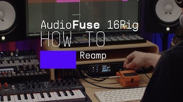AudioFuse 16Rig | How To Reamp