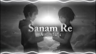 Sanam Re [AUDIO EDIT]