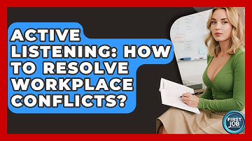Active Listening: How To Resolve Workplace Conflicts? - First Job Success Guide