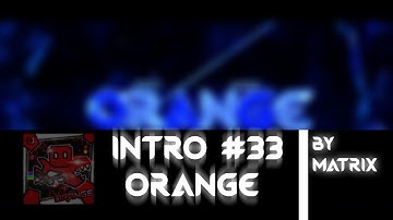 Intro ~ Orange ~ 8 Likes? ~ Midnight upload... ~ By Matrix