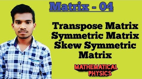Lec -04 Matrix; Transpose of Matrix,Symmetric Matrix & Skew Symmetric Matrix with example in Hindi