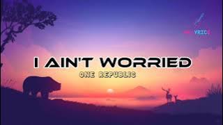 OneRepublic - I Ain't Worried (Lyrics)