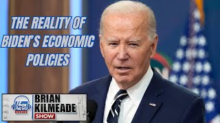 The Reality of Biden's Economic Policies | Brian Kilmeade Show