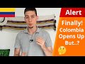 Colombia Opens Up!!! | Things You Have To Know Before Coming