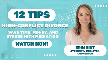 High-Conflict Divorce? 12 Mediation Tips to Save Time, Money & Stress