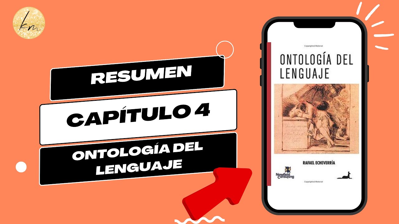 Ontología del Lenguaje - Rafael Echeverría- Resumen Capítulo 4 - YouTube