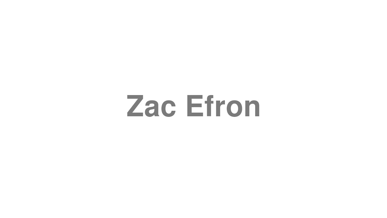 How to Pronounce "Zac Efron"